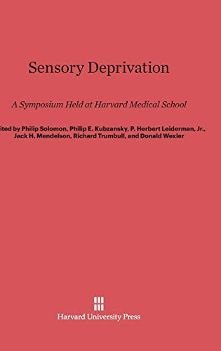 Sensory Deprivation: A Symposium Held at Harvard Medical School