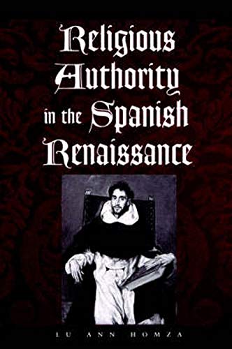 Religious Authority in the Spanish Renaissance (Johns Hopkins University Studies in Historical and Political Science, 118)