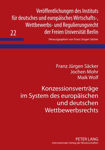 Konzessionsverträge im System des europäischen und deutschen Wettbewerbsrechts (Veröffentlichungen des Instituts für deutsches und europäisches ... der Freien Universität Berlin)