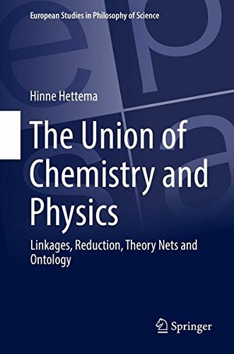 The Union of Chemistry and Physics: Linkages, Reduction, Theory Nets and Ontology (European Studies in Philosophy of Science)