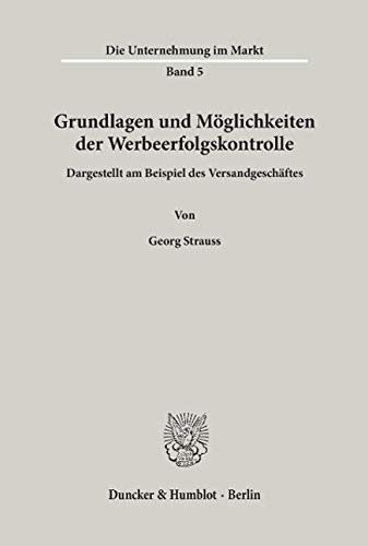 Grundlagen und Möglichkeiten der Werbeerfolgskontrolle.: Dargestellt am Beispiel des Versandgeschäftes. (Die Unternehmung Im Markt, 5)