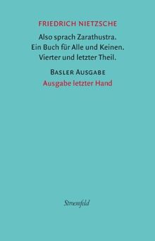Werke. Basler Ausgabe. Also sprach Zarathustra. Ein Buch für Alle und Keinen. Vierter und letzter Theil