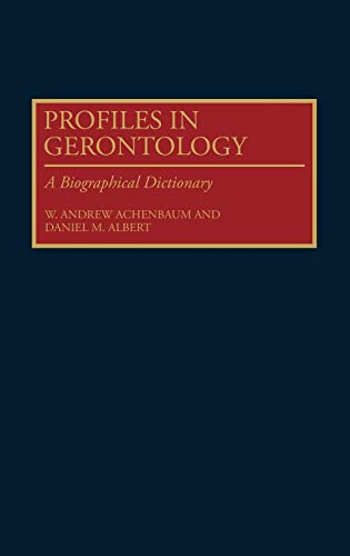 Profiles in Gerontology: A Biographical Dictionary (Contributions to the Study of)