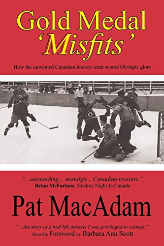 Pat MacAdam Gold Medal 'Misfits', How The Unwanted Canadian Hockey Team Scored Olympic Glory (Hockey History)