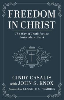 Freedom in Christ: The Way of Truth for the Postmodern Heart
