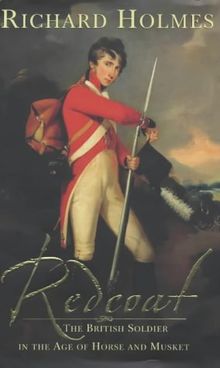 Redcoat: The British Soldier in the Age of Horse and Musket