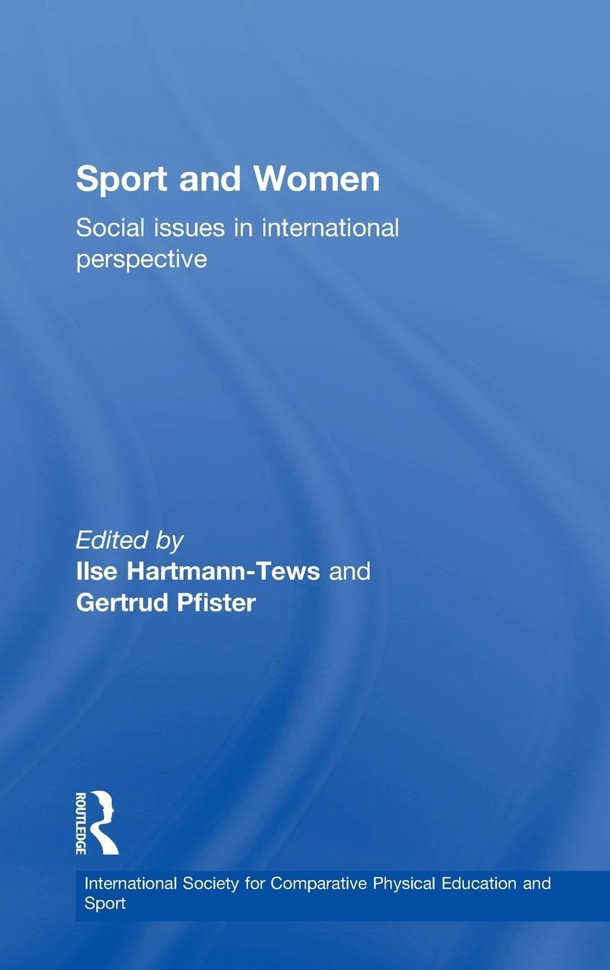 Sport and Women: Social Issues in International Perspective (International Society for Comparative Physical Education and)