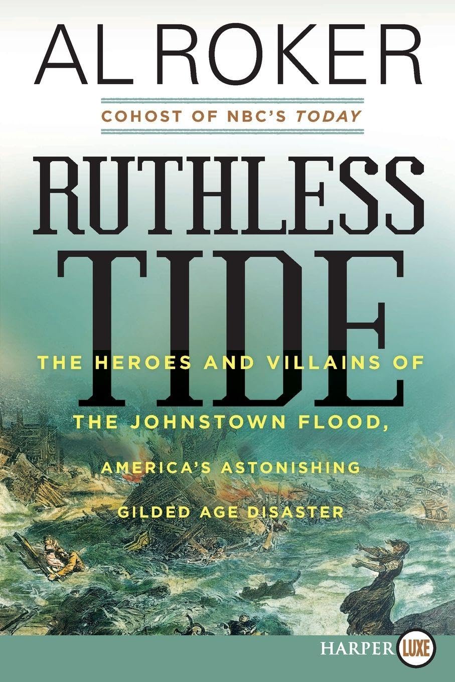 Ruthless Tide: The Heroes and Villains of the Johnstown Flood, America's Astonishing Gilded Age Disaster