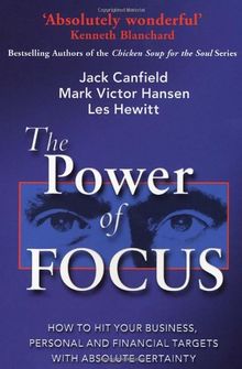 The Power Of Focus: How to Hit Your Business, Personal and Financial Targets with Absolute Certainty