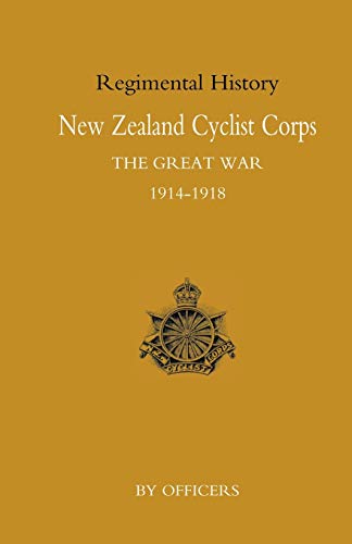 New Zealand Cyclist Corps In The Great War 1914-1918: New Zealand Cyclist Corps In The Great War 1914-1918