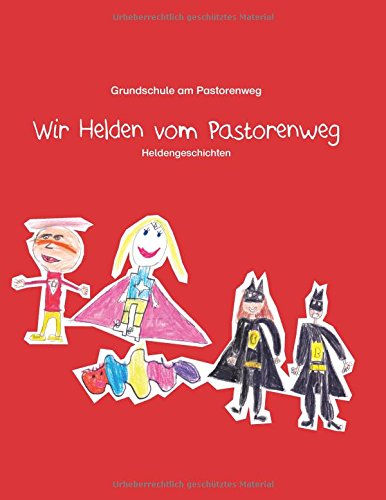 Wir Helden vom Pastorenweg: Heldengeschichten