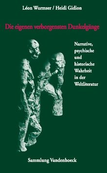 Die eigenen verborgensten Dunkelgänge (Sammlung Vandenhoeck): Narrative, psychische und historische Wahrheit in der Weltliteratur