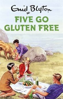 Five Go Gluten-Free: Enid Blyton for Grown Ups