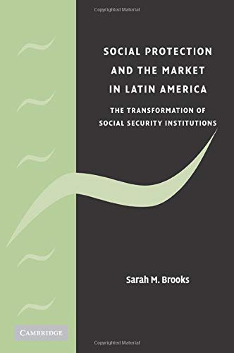 Social Protection and the Market in Latin America: The Transformation of Social Security Institutions