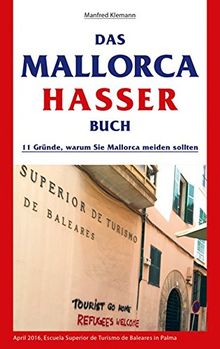 Das Mallorca Hasser Buch: 11 Gründe, warum Sie Mallorca meiden sollten