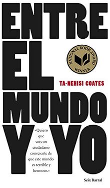 Entre el mundo y yo : quiero que seas un ciudadano consciente de que este mundo es terrible y hermoso (Los Tres Mundos)