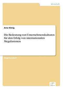 Die Bedeutung von Unternehmenskulturen für den Erfolg von internationalen Megafusionen