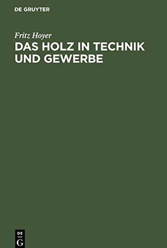 Das Holz in Technik und Gewerbe: Seine Verwendungsmöglichkeiten, Eigenschaften, Schäden und Krankheiten