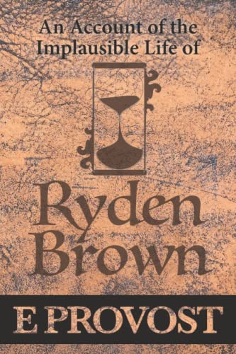 An Account of the Implausible Life of Ryden Brown