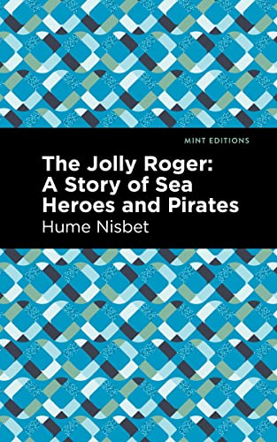 The Jolly Roger: A Story of Sea Heroes and Pirates (Mint Editions―Nautical Narratives)