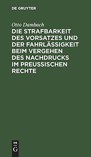 Die Strafbarkeit des Vorsatzes und der Fahrlässigkeit beim Vergehen des Nachdrucks im Preußischen Rechte
