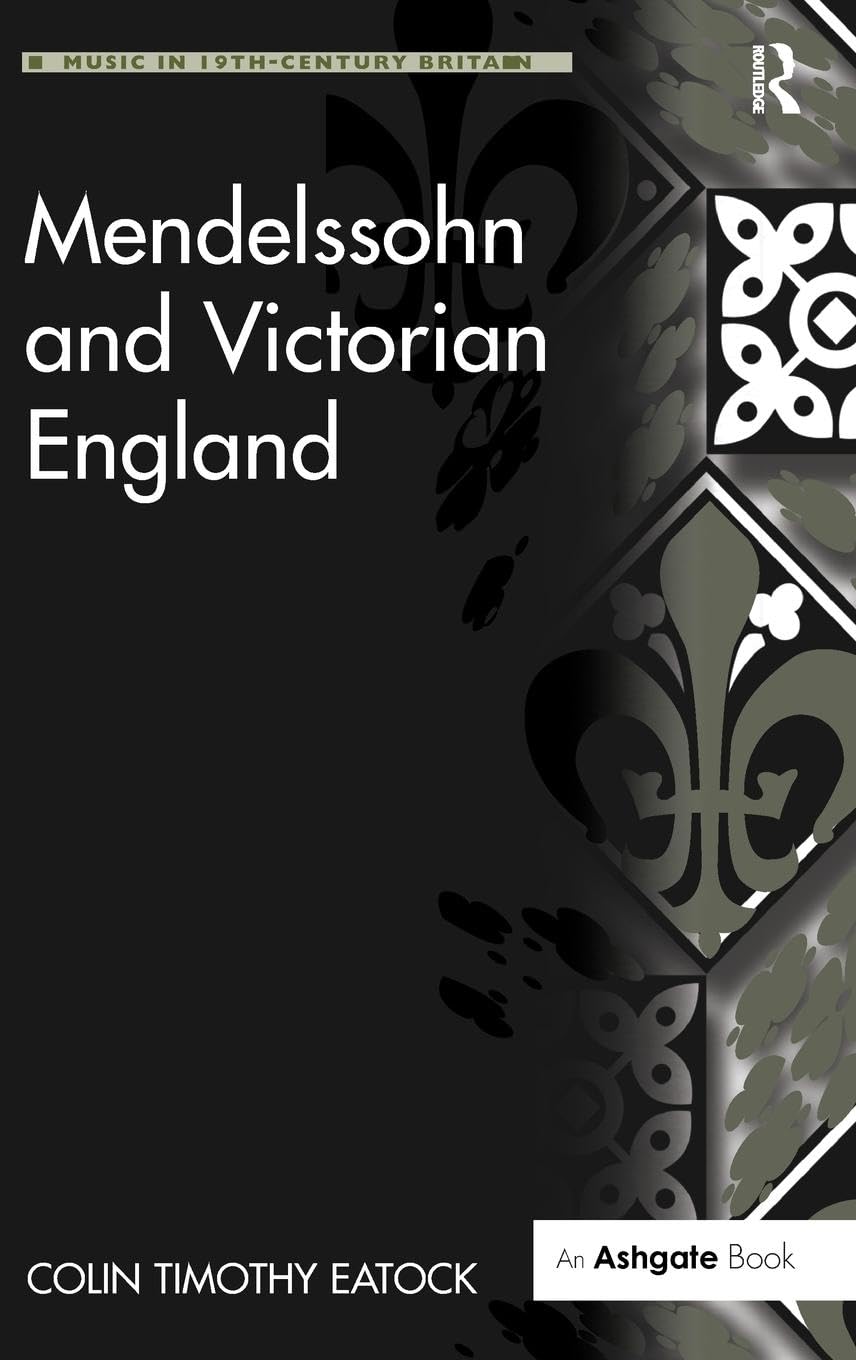 Mendelssohn and Victorian England (Music in Nineteenth-century Britain)
