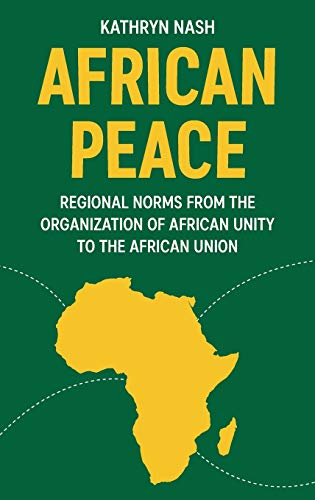 African peace: Regional norms from the Organization of African Unity to the African Union