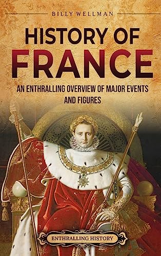 History of France: An Enthralling Overview of Major Events and Figures