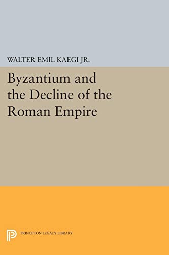 Byzantium and the Decline of the Roman Empire (Princeton Legacy Library)