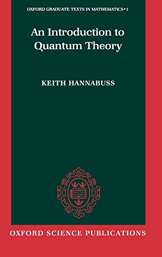 An Introduction to Quantum Theory (Oxford Graduate Texts in Mathematics, 1, Band 1)