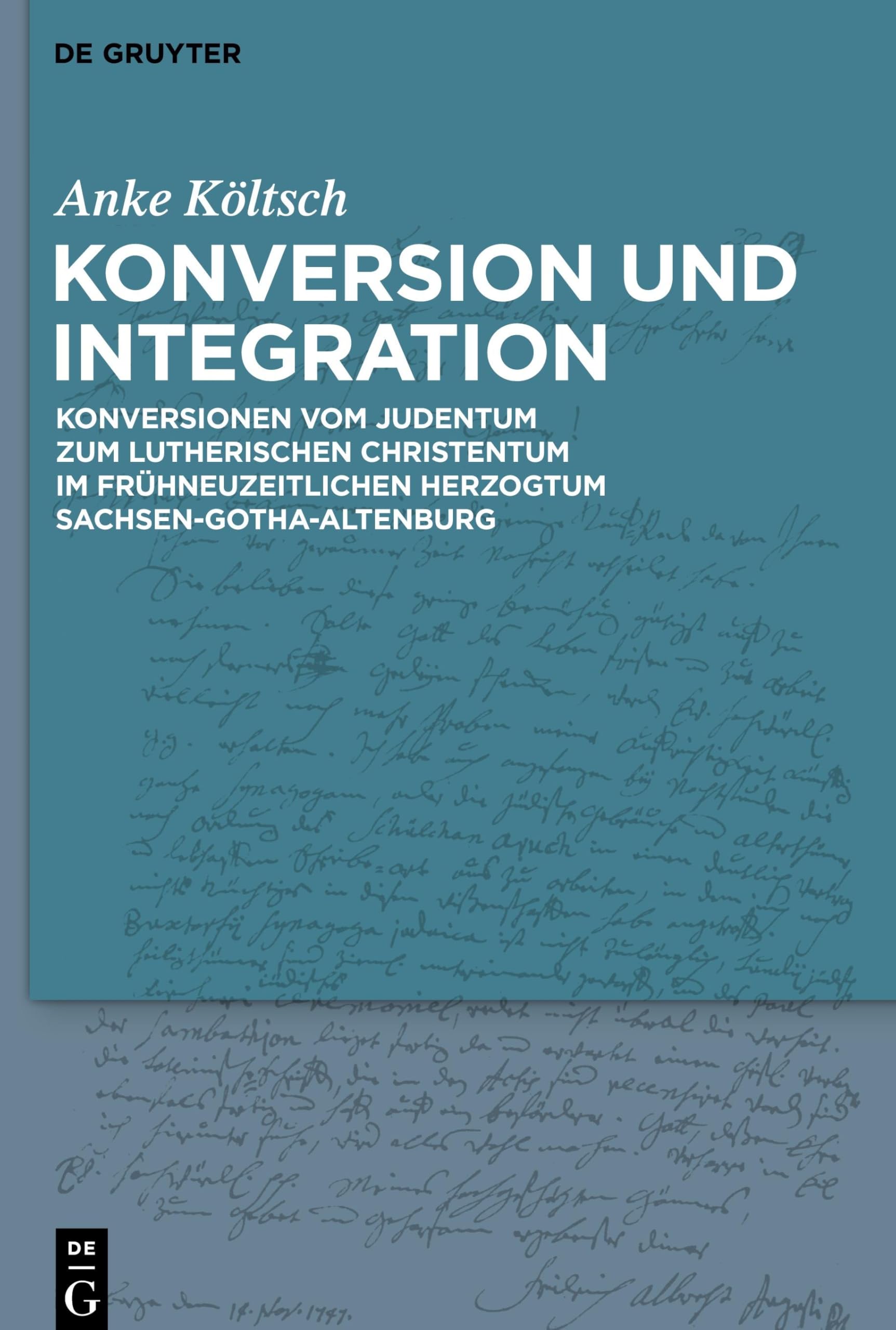 Konversion und Integration: Konversionen vom Judentum zum lutherischen Christentum im frühneuzeitlichen Herzogtum Sachsen-Gotha-Altenburg