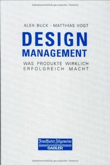 Design-Management: Was Produkte wirklich erfolgreich macht (FAZ - Gabler Edition)