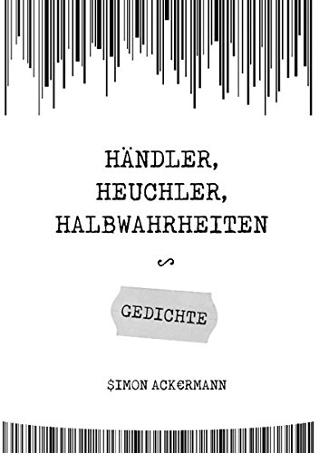 Händler, Heuchler, Halbwahrheiten: Gedichte