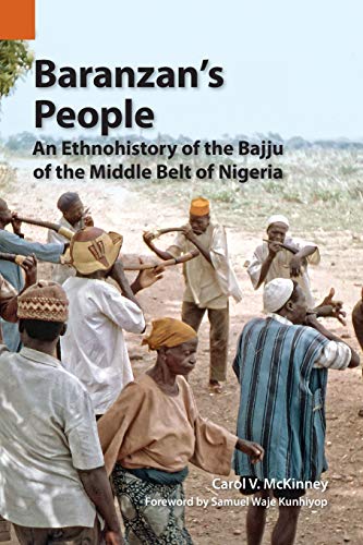 Baranzan's People: An Ethnohistory of the Bajju of the Middle Belt of Nigeria (Publications in Ethnography, Band 46)