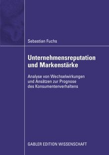 Unternehmensreputation und Markenstärke: Analyse von Wechselwirkungen und Ansätzen zur Prognose des Konsumentenverhaltens