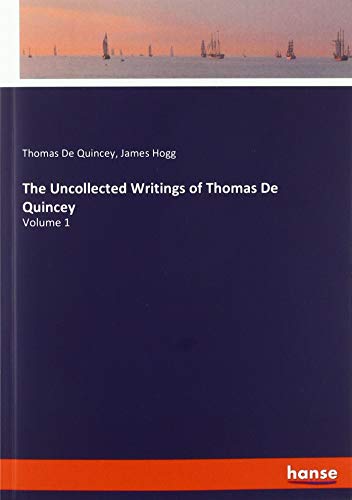 The Uncollected Writings of Thomas De Quincey: Volume 1