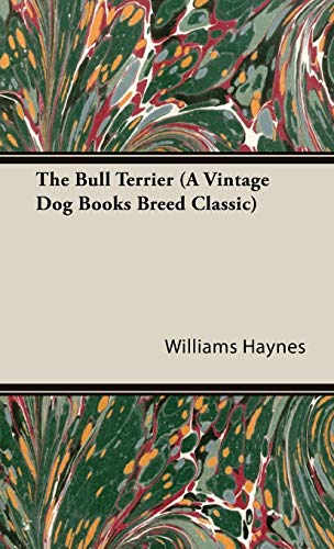 The Bull Terrier (A Vintage Dog Books Breed Classic)