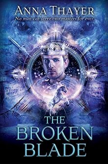 The Broken Blade: No man can serve two masters forever. (The Knight of Eldaran, Band 3)