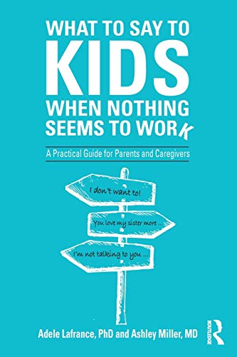 What to Say to Kids When Nothing Seems to Work: A Practical Guide for Parents and Caregivers