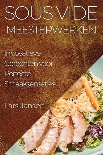 Sous Vide Meesterwerken: Innovatieve Gerechten voor Perfecte Smaaksensaties