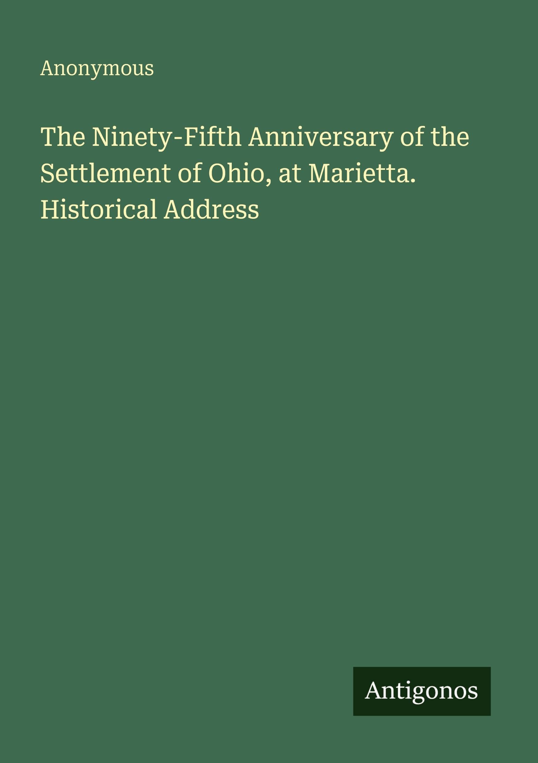 The Ninety-Fifth Anniversary of the Settlement of Ohio, at Marietta. Historical Address