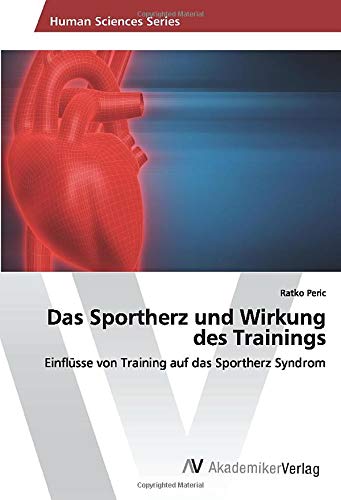 Das Sportherz und Wirkung des Trainings: Einflüsse von Training auf das Sportherz Syndrom
