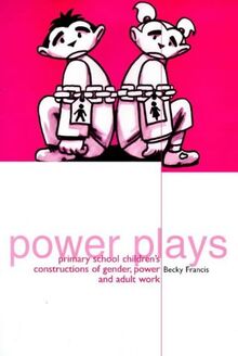 Power Plays: Primary School Children's Constructions of Gender, Power and Adult Work