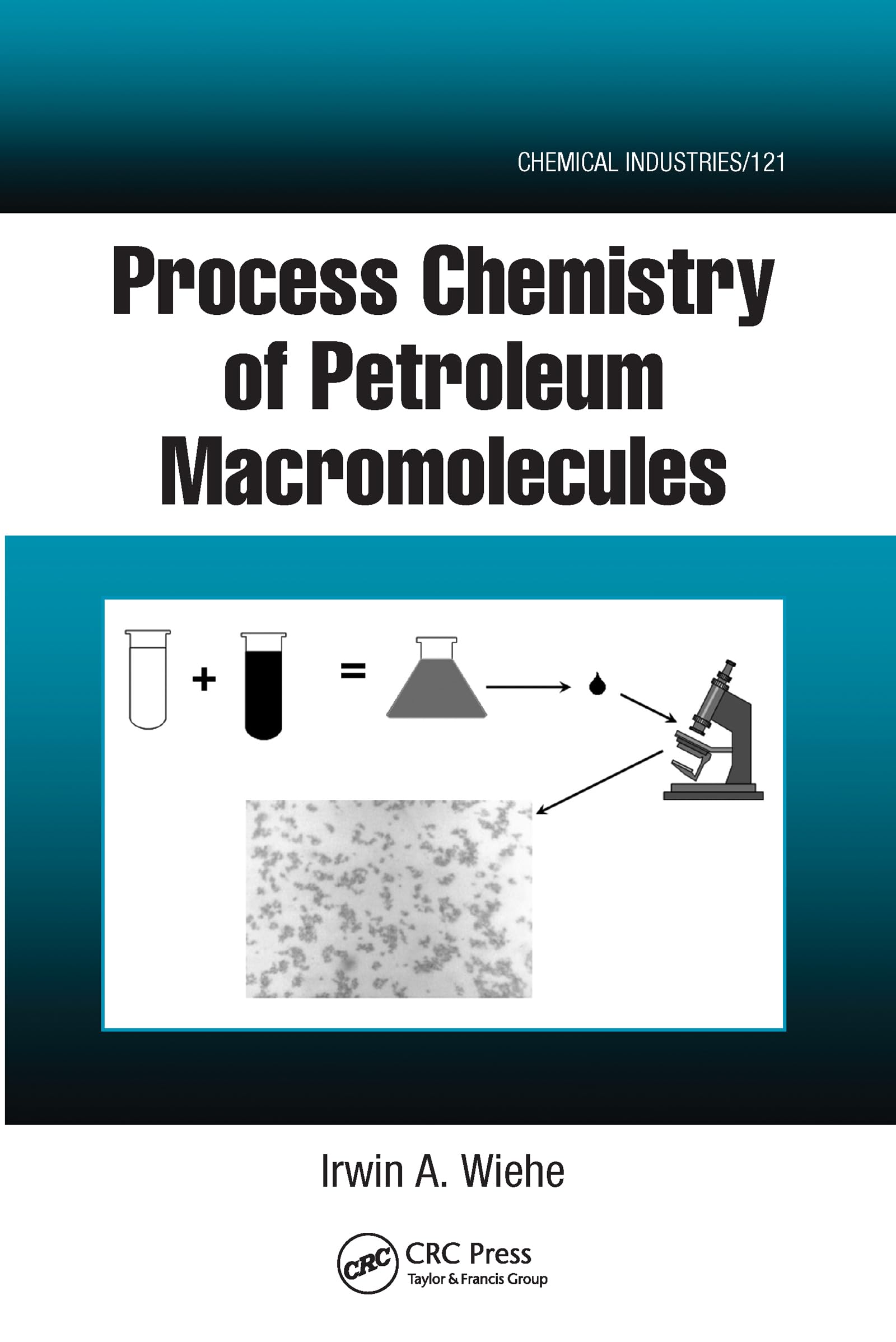 Wiehe, Irwin A. Process Chemistry Of Petroleum Macromolecules (Chemical Industries)
