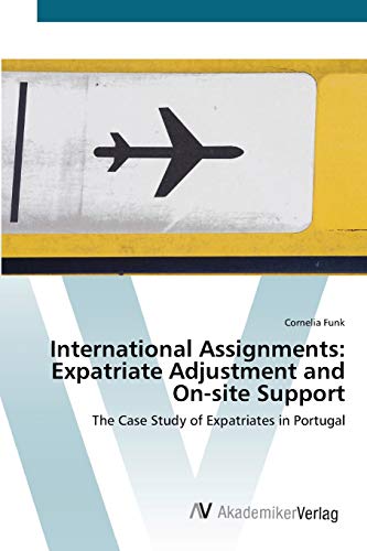 International Assignments: Expatriate Adjustment and On-site Support: The Case Study of Expatriates in Portugal