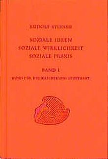 Soziale Ideen, Soziale Wirklichkeit, Soziale Praxis, Bd.1, Frageabende und Studienabende des Bundes für Dreigliederung des sozialen Organismus (Rudolf Steiner Gesamtausgabe)