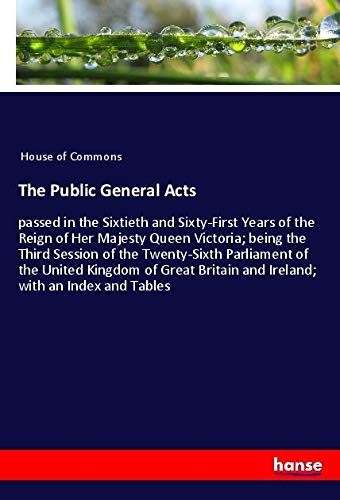 The Public General Acts: passed in the Sixtieth and Sixty-First Years of the Reign of Her Majesty Queen Victoria; being the Third Session of the ... Britain and Ireland; with an Index and Tables