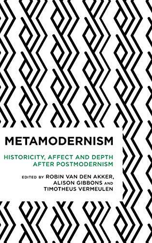 Akker, Robin van den Metamodernism, Historicity, Affect, And Depth After Postmodernism (Radical Cultural Studies)