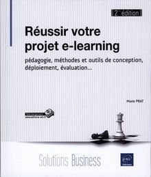 Réussir votre projet e-learning : pédagogie, méthodes et outils de conception, déploiement, évaluation...