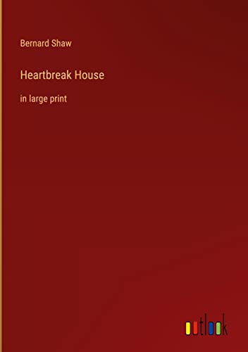 Heartbreak House: in large print